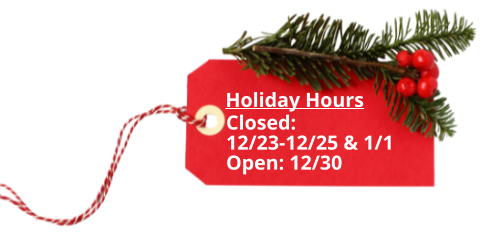 Holiday Hours Closed:  12/23-12/25 & 1/1 Open: 12/30
