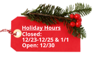 Holiday Hours Closed:  12/23-12/25 & 1/1 Open: 12/30